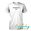 Feminist AF tshirt