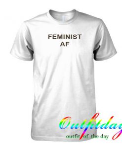 Feminist AF tshirt