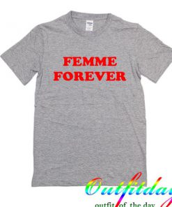 Femme forever tshirt