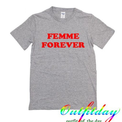 Femme forever tshirt