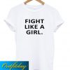 Fight Like A Girl T Shirt Ez025