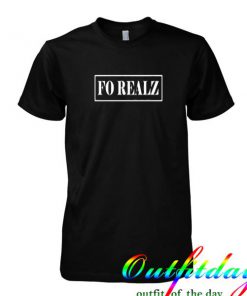 Fo Realz tshirt