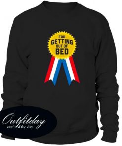 For Getting Out Of Bed Sweatshirt