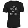 Fuck Bitches Date Withches Tshirt