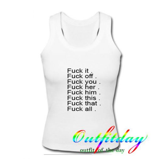 Fuck It Fuck Off Fuck You tanktop