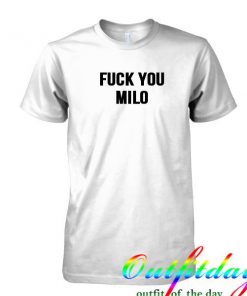 Fuck you milo tshirt