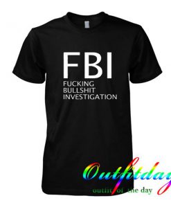 Fucking Bullshit Investigation tshirt