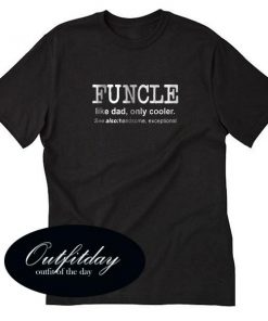 Funcle Like Dad Only Cooler T Shirt