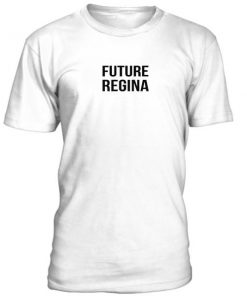Future Regina Tshirt