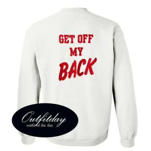 Get Off My Back Sweatshirt Back