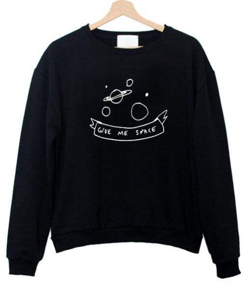 Give Me Space Sweatshirt