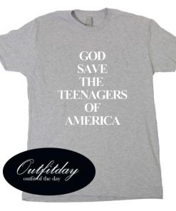 God Save The Teenage Of America Tshirt