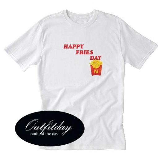 Happy Fries Day T Shirt