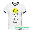 Have a good day Ringer Shirt