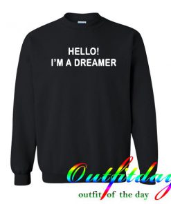Hello I'm a dreamer sweatshirt