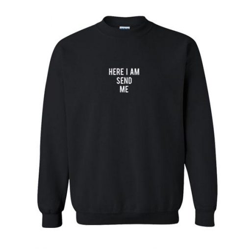 Here I Am Send Me Sweatshirt  SU