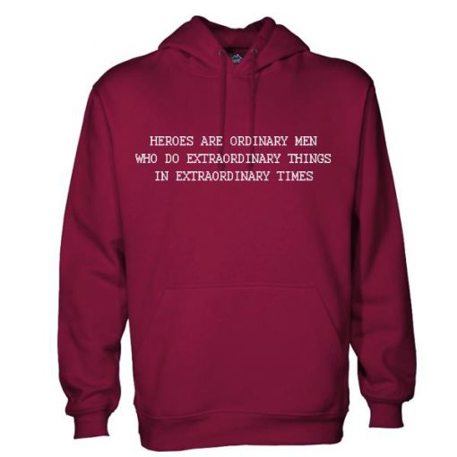 Heroes are ordinary men hoodie  SU