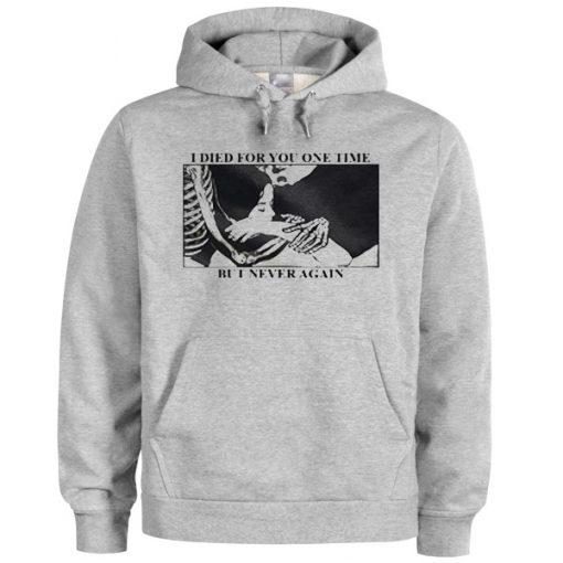 I Died For You One Time But I Never Again Hoodie Ez025