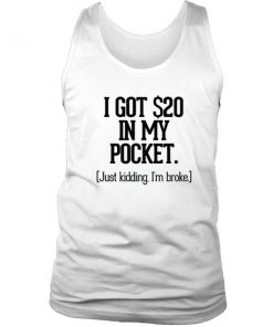 I Go $20 In My Pocket Tanktop