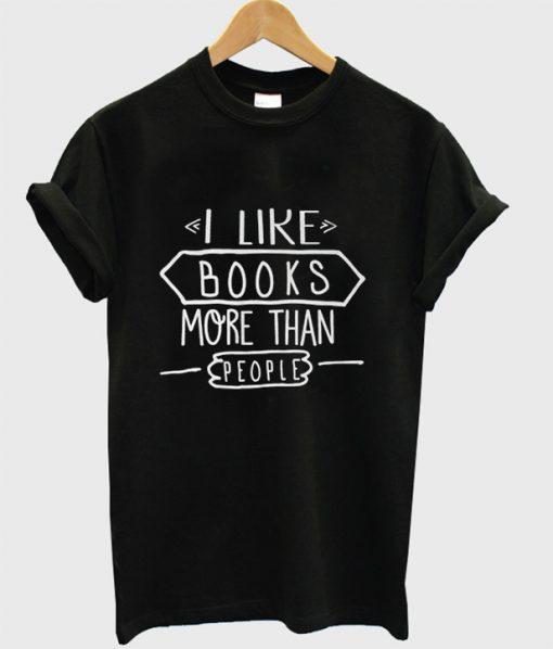 I Like Books More Than People T Shirt Ez025