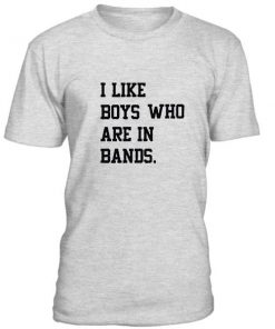 I Like Boys Who Are In Bands Tshirt