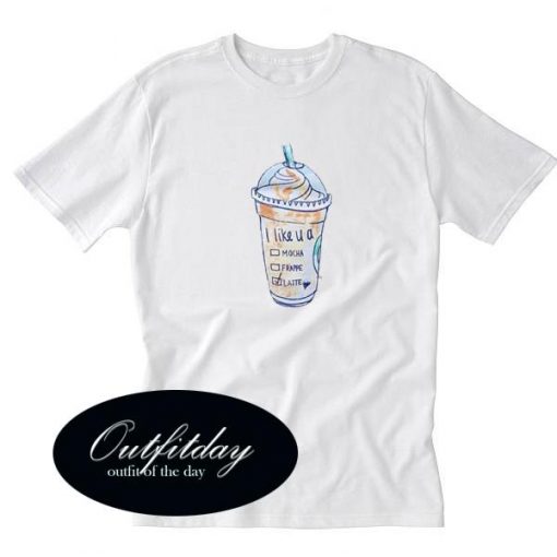 I Likeu A Latte T Shirt