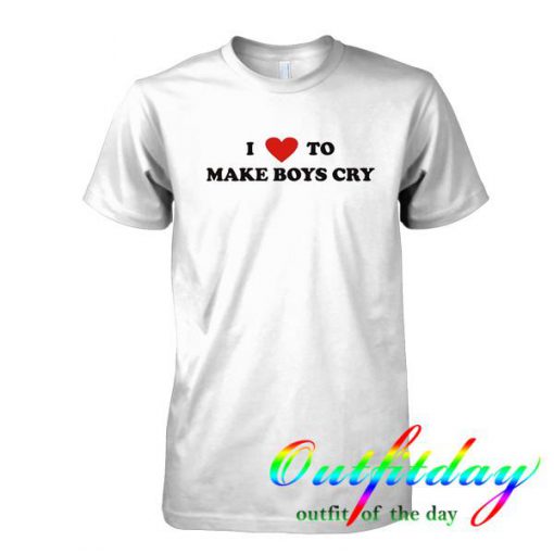 I Love To Make Boys Cry tshirt