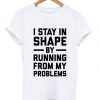 I Stay In Shape T Shirt Ez025