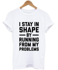 I Stay In Shape T Shirt Ez025