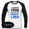 I Suffer From Short Team Memory Loss Raglan