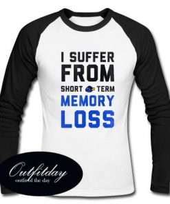 I Suffer From Short Team Memory Loss Raglan