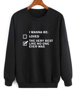 I Wanna Be Sweatshirt Ez025