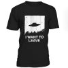 I Want To Leave Tshirt