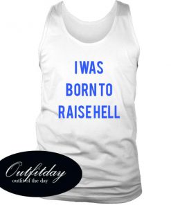 I Was Born To Raise Hell Tanktop