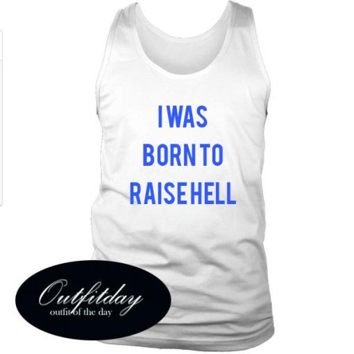 I Was Born To Raise Hell Tanktop