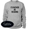 I'd Rather Be Reading Sweatshirt