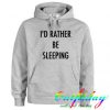 I'd Rather Be Sleeping hoodie