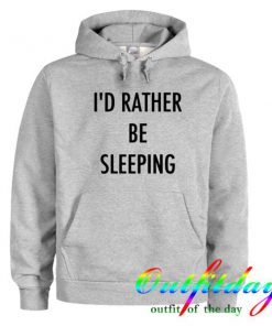 I'd Rather Be Sleeping hoodie