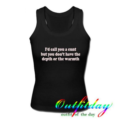 I'd call you a cunt tanktop