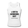 I hate working out tanktop