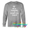 I'm A Fangirl We Don't Do Calm Sweatshirt