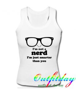 I'm Not A Nerd I'm Just Smarter Than You Tanktop