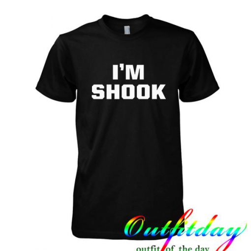 I'm Shook tshirt