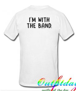 I'm With The Band tshirt Back