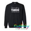 I'm not a tshundere sweatshirt