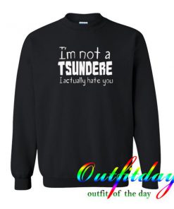 I'm not a tshundere sweatshirt