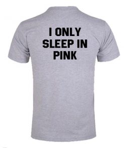 I only sleep in pink tshirt back