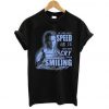 If One Day Speed Kill Me T-shirt Ez025