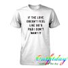 If The Love Doesn't feel tshirt