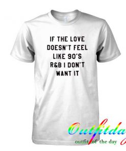 If The Love Doesn't feel tshirt